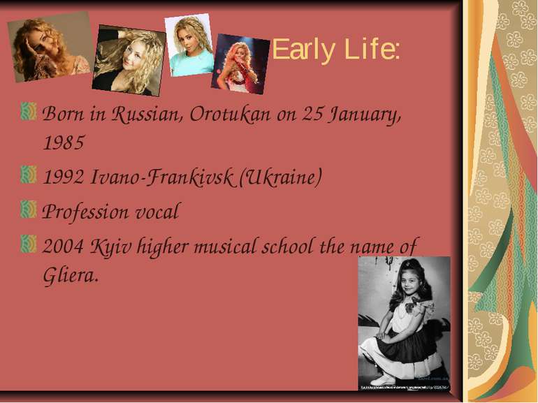 Early Life: Born in Russian, Orotukan on 25 January, 1985 1992 Ivano-Frankivs...