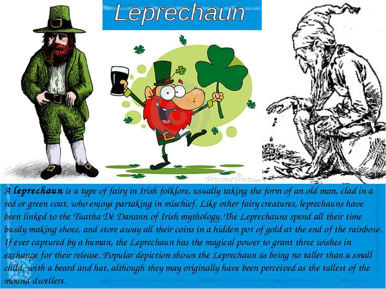 A leprechaun is a type of fairy in Irish folklore, usually taking the form of...