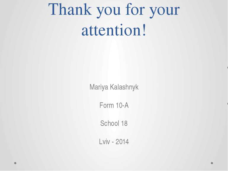 Thank you for your attention! Mariya Kalashnyk Form 10-A School 18 Lviv - 2014