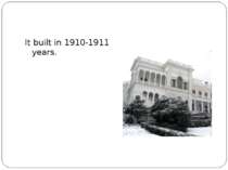 It built in 1910-1911 years.