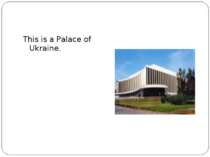 This is a Palace of Ukraine.