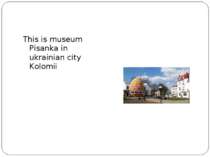 This is museum Pisanka in ukrainian city Kolomii