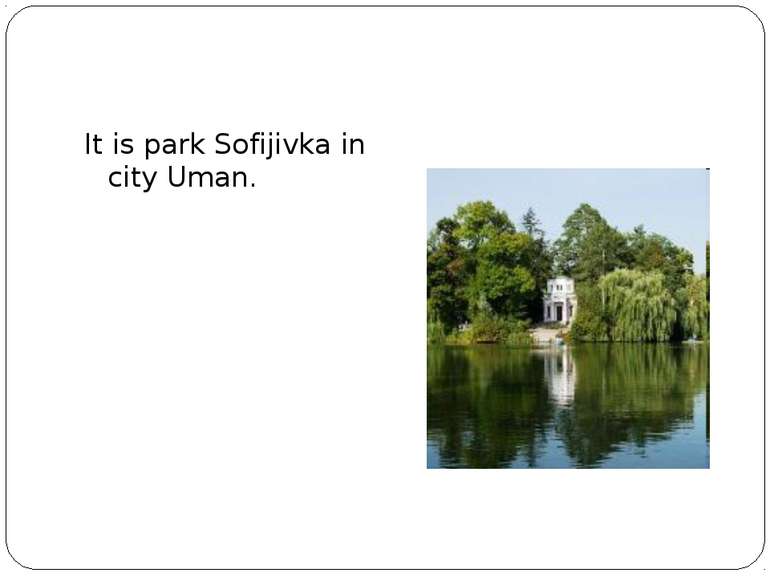 It is park Sofijivka in city Uman.