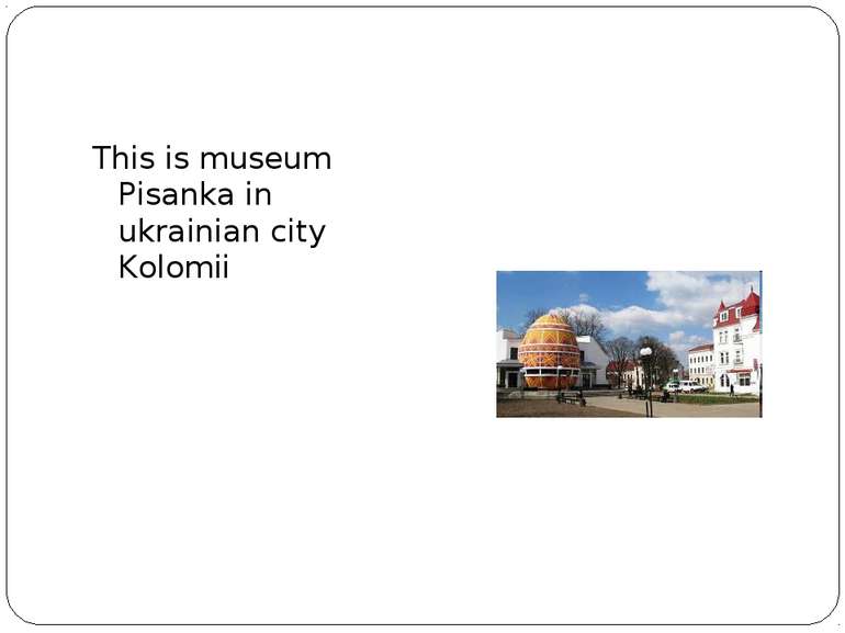 This is museum Pisanka in ukrainian city Kolomii