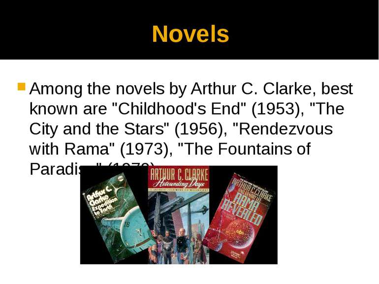 Novels Among the novels by Arthur C. Clarke, best known are "Childhood's End"...