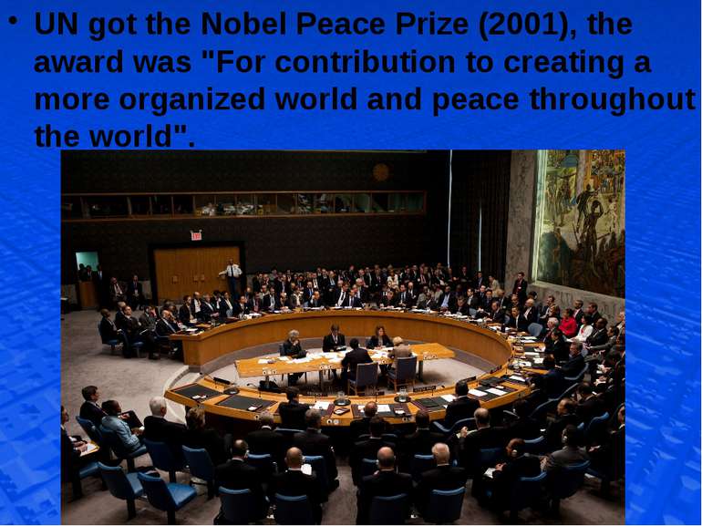 UN got the Nobel Peace Prize (2001), the award was "For contribution to creat...