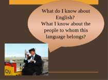 What do I know about English? What I know about the people to whom this langu...
