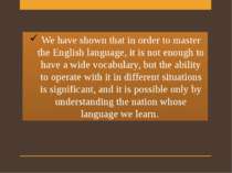 We have shown that in order to master the English language, it is not enough ...