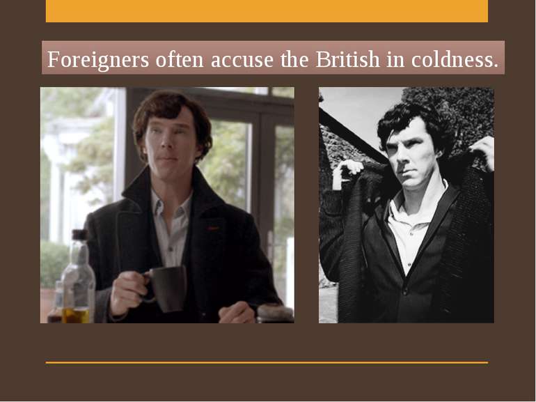 Foreigners often accuse the British in coldness.
