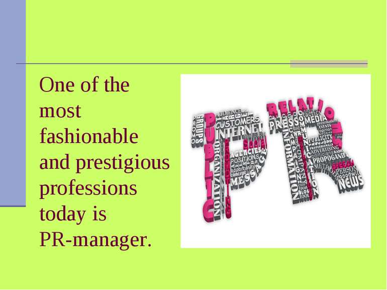 One of the most fashionable and prestigious professions today is PR-manager.