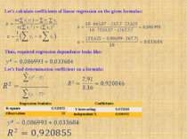 Let's calculate coefficients of linear regression on the given formulas: Thus...