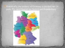 Historically, the territory of Germany is divided into 16 parts. The most fam...