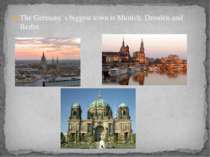 The Germany`s biggest town is Munich, Dresden and Berlin.