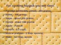 For cooking flepjack you will need: Porridge (preferably cereal) - 250 grams;...