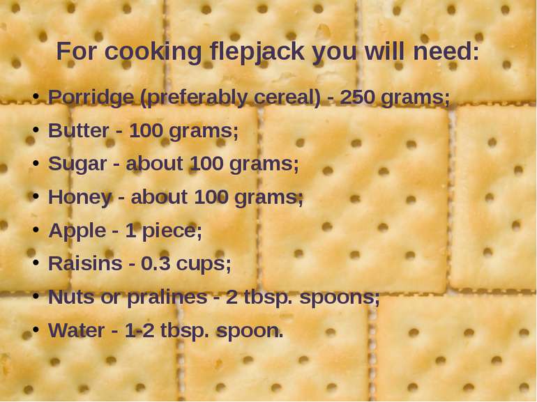 For cooking flepjack you will need: Porridge (preferably cereal) - 250 grams;...