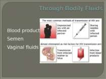 Blood products Semen Vaginal fluids