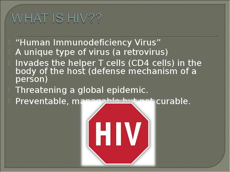 “Human Immunodeficiency Virus” A unique type of virus (a retrovirus) Invades ...