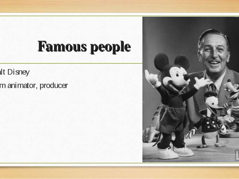 Famous people Walt Disney film animator, producer
