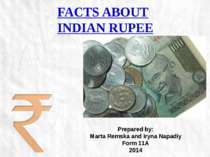 FACTS ABOUT INDIAN RUPEE Prepared by: Marta Remska and Iryna Napadiy Form 11A...