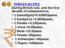 INDIAN RUPEE During British rule, and the first decade of independence, 1 Dam...