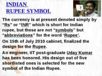 INDIAN RUPEE SYMBOL The currency is at present denoted simply by “Rs” or “INR...