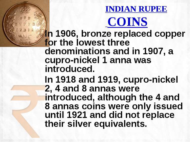 INDIAN RUPEE COINS In 1906, bronze replaced copper for the lowest three denom...