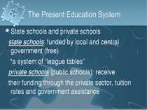 The Present Education System State schools and private schools state schools:...