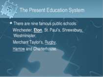 The Present Education System There are nine famous public schools: Winchester...