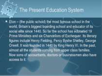 The Present Education System Eton – (the public school) the most famous schoo...