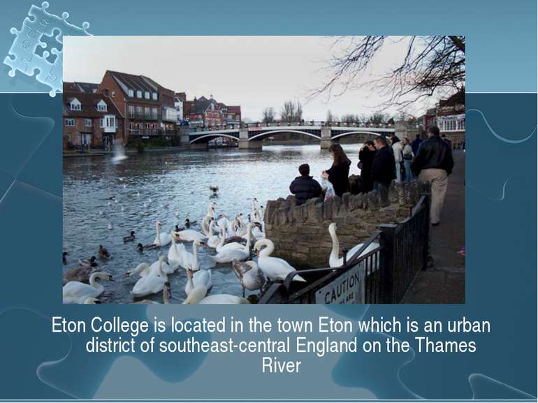 Eton College is located in the town Eton which is an urban district of southe...