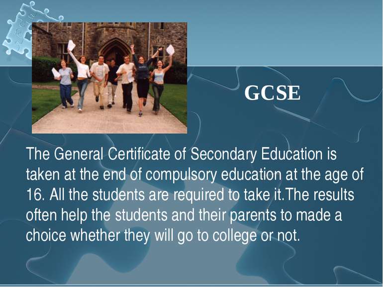 The General Certificate of Secondary Education is taken at the end of compuls...