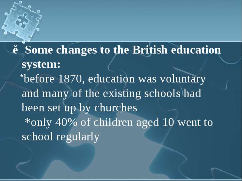 ▶Some changes to the British education system: *before 1870, education was vo...