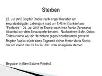 22. Juli 2012 Bogdan Stupka nach langer Krankheit am einundsiebzigsten Lebens...