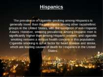Hispanics The prevalence of cigarette smoking among Hispanics is generally lo...