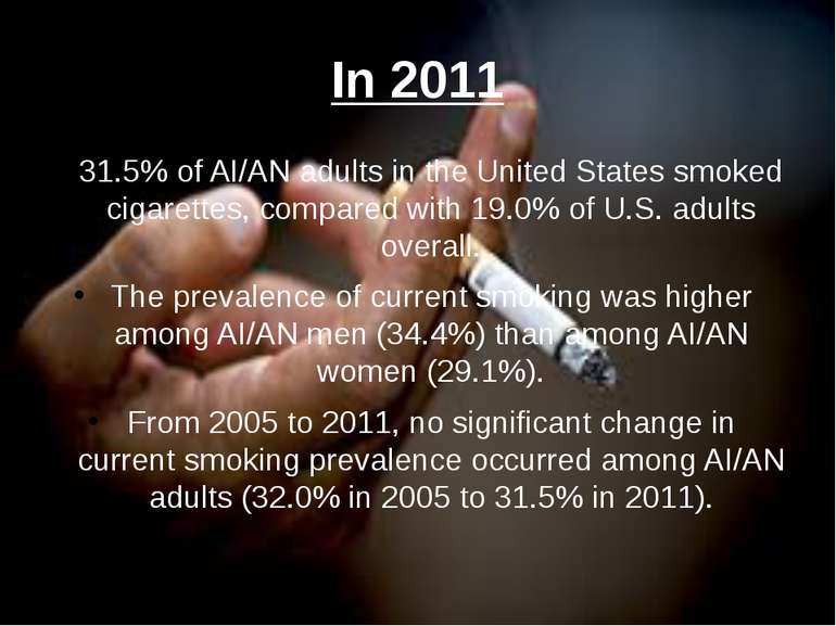 In 2011 31.5% of AI/AN adults in the United States smoked cigarettes, compare...