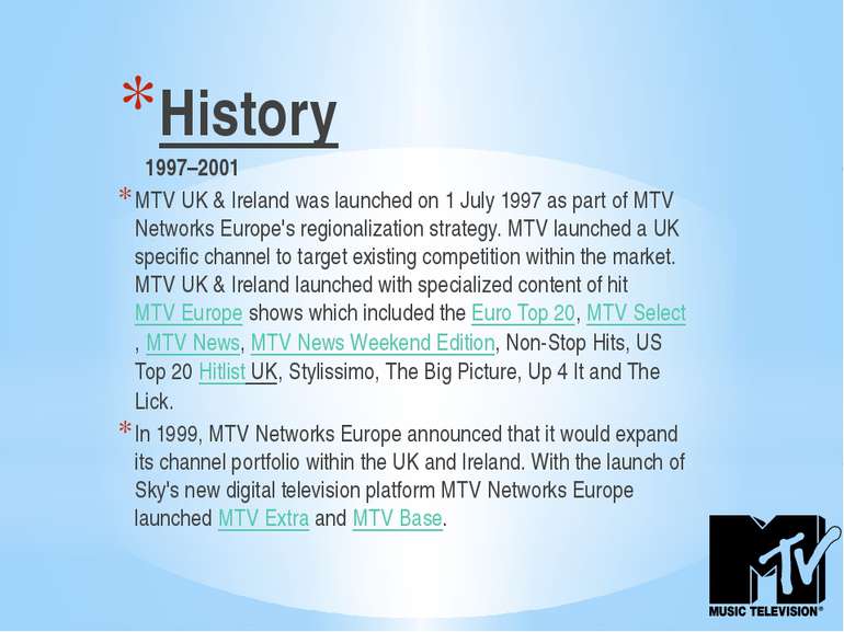 History 1997–2001 MTV UK & Ireland was launched on 1 July 1997 as part of MTV...
