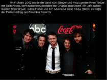 Im Frühjahr 2002 wurde die Band vom Sänger und Produzenten Ryan Tedder mit Za...