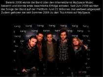 Bereits 2006 wurde die Band über den Internetdienst MySpace Music bekannt und...