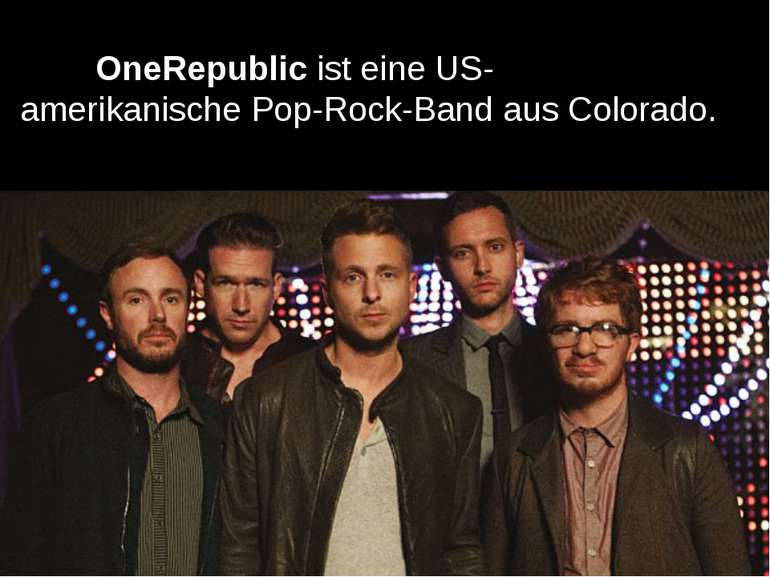 OneRepublic ist eine US-amerikanische Pop-Rock-Band aus Colorado.