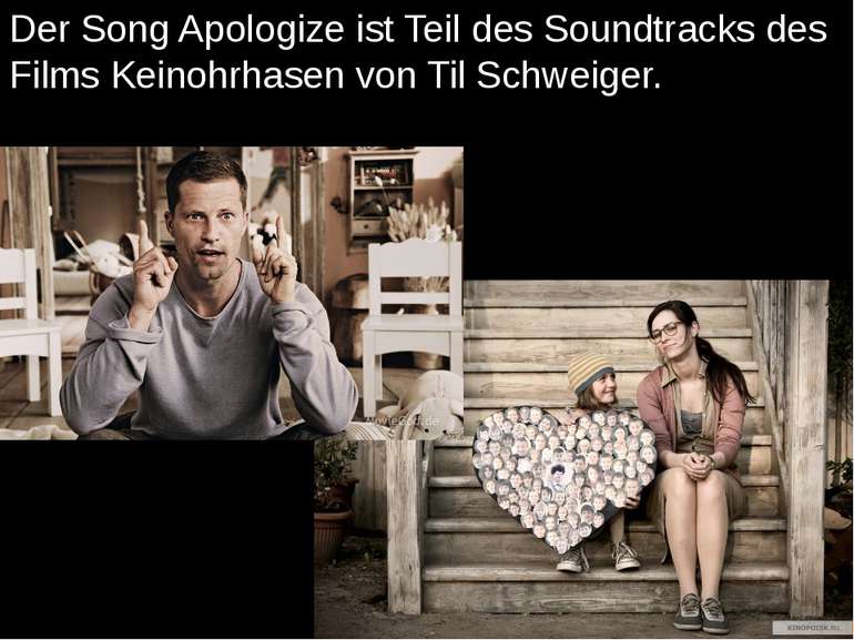 Der Song Apologize ist Teil des Soundtracks des Films Keinohrhasen von Til Sc...