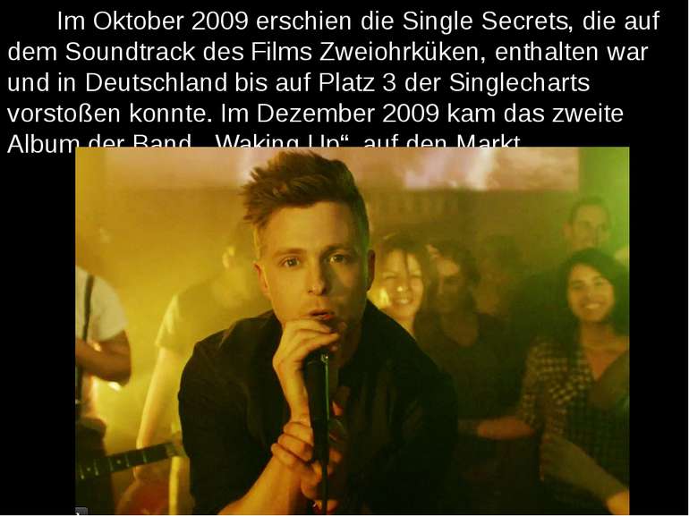 Im Oktober 2009 erschien die Single Secrets, die auf dem Soundtrack des Films...