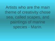 Artists who are the main theme of creativity chose sea, called scapes, and pa...