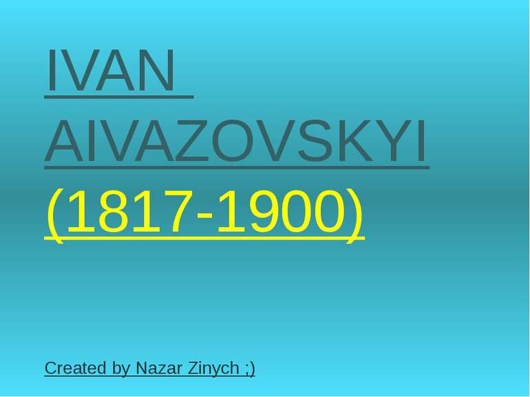 IVAN AIVAZOVSKYI (1817-1900) Created by Nazar Zinych ;)