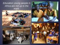 Education young people in Africa are not up to the mark.