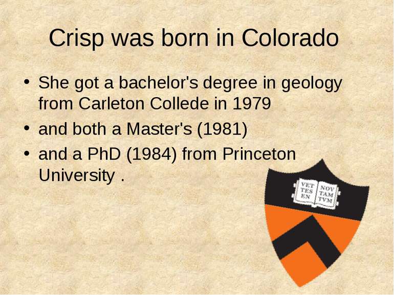 Crisp was born in Colorado She got a bachelor's degree in geology from Carlet...