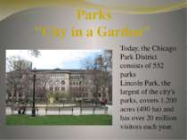 Parks "City in a Garden" Today, the Chicago Park District consists of 552 par...