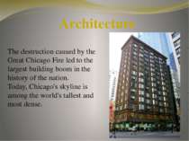 Architecture The destruction caused by the Great Chicago Fire led to the larg...