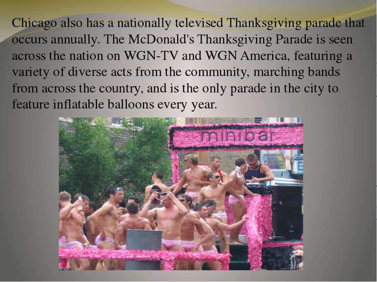 Chicago also has a nationally televised Thanksgiving parade that occurs annua...