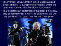 In November 2011, Lambert joined Queen as lead singer at the MTV Europe Music...