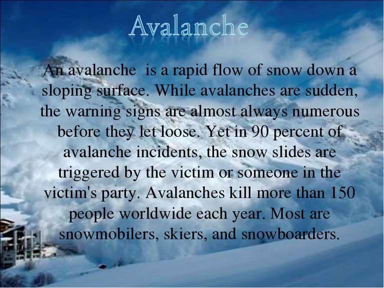 An avalanche is a rapid flow of snow down a sloping surface. While avalanches...